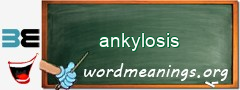 WordMeaning blackboard for ankylosis